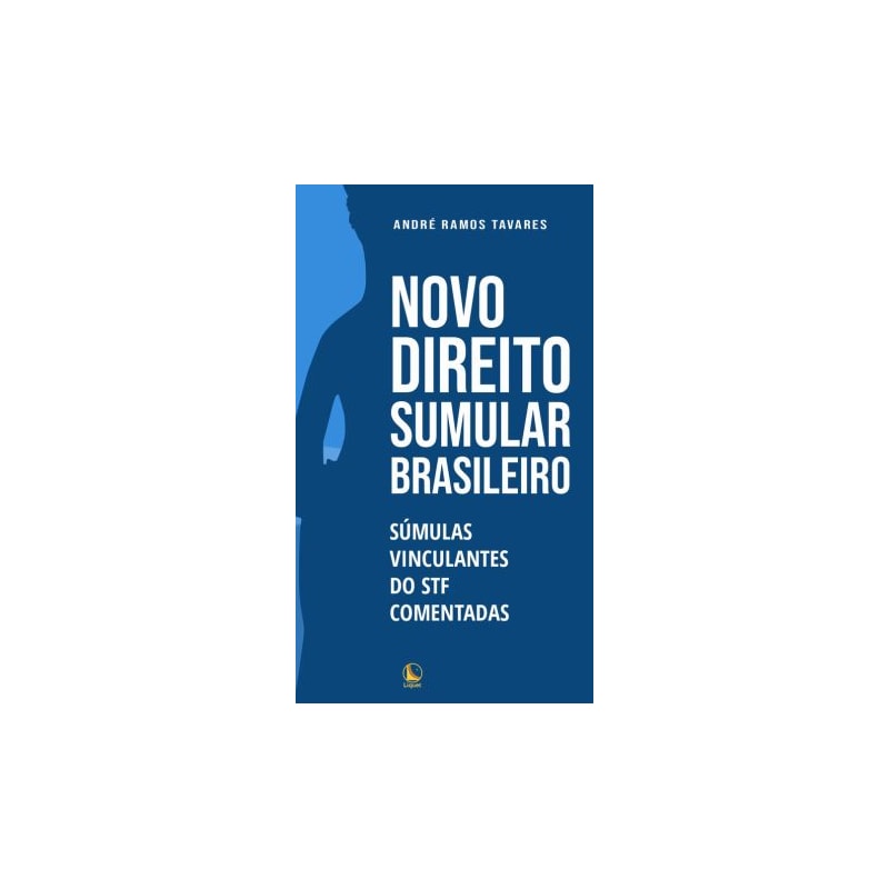 NOVO DIREITO SUMULAR BRASILEIRO: SÚMULAS VINCULANTES DO STF COMENTADAS