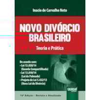 NOVO DIVÓRCIO BRASILEIRO - TEORIA E PRÁTICA - DE ACORDO COM LEI 13.058/14 (GUARDA COMPARTILHADA), LEI 13.010/14 (LEI DA PALMADA) E PROJETO DE LEI 5.432/13 (NOVA LEI DO DIVÓRCIO)