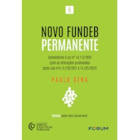 NOVO FUNDEB PERMANENTE: COMENTÁRIOS À LEI N° 14.113/2020 (COM AS ALTERAÇÕES PROMOVIDAS PELAS LEINS N°S 14.276/2021 E 14.325/2022)