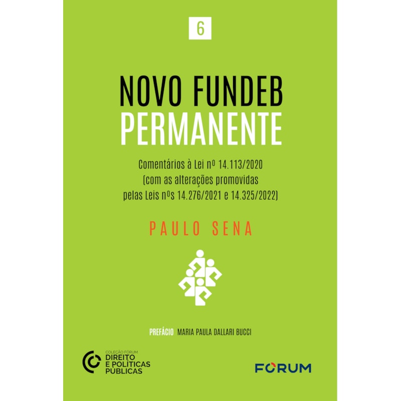 NOVO FUNDEB PERMANENTE: COMENTÁRIOS À LEI N° 14.113/2020 (COM AS ALTERAÇÕES PROMOVIDAS PELAS LEINS N°S 14.276/2021 E 14.325/2022)