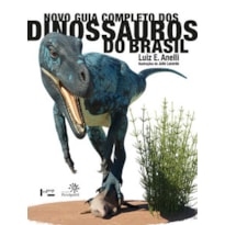 Novo Guia Completo dos Dinossauros do Brasil