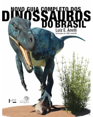 NOVO GUIA COMPLETO DOS DINOSSAUROS DO BRASIL: (ALTAMENTE RECOMENDÁVEL FNLIJ 2023 - CATEGORIA INFORMATIVO)