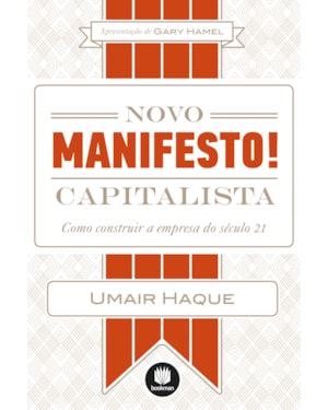 NOVO MANIFESTO CAPITALISTA: COMO CONSTRUIR A EMPRESA DO SÉCULO 21