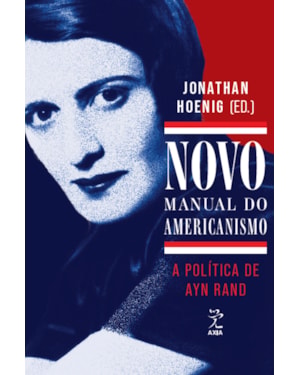 NOVO MANUAL DO AMERICANISMO: A POLÍTICA DE AYN RAND