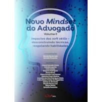 NOVO MINDSET DO ADVOGADO - VOLUME II: IMPACTOS DAS SOFT SKILLS - DESCONSTRUINDO TÉCNICAS, RESGATANDO HABILIDADES