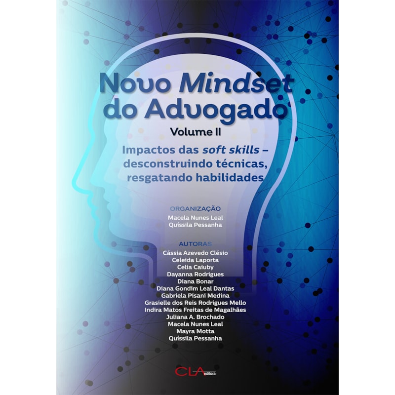 NOVO MINDSET DO ADVOGADO - VOLUME II: IMPACTOS DAS SOFT SKILLS - DESCONSTRUINDO TÉCNICAS, RESGATANDO HABILIDADES