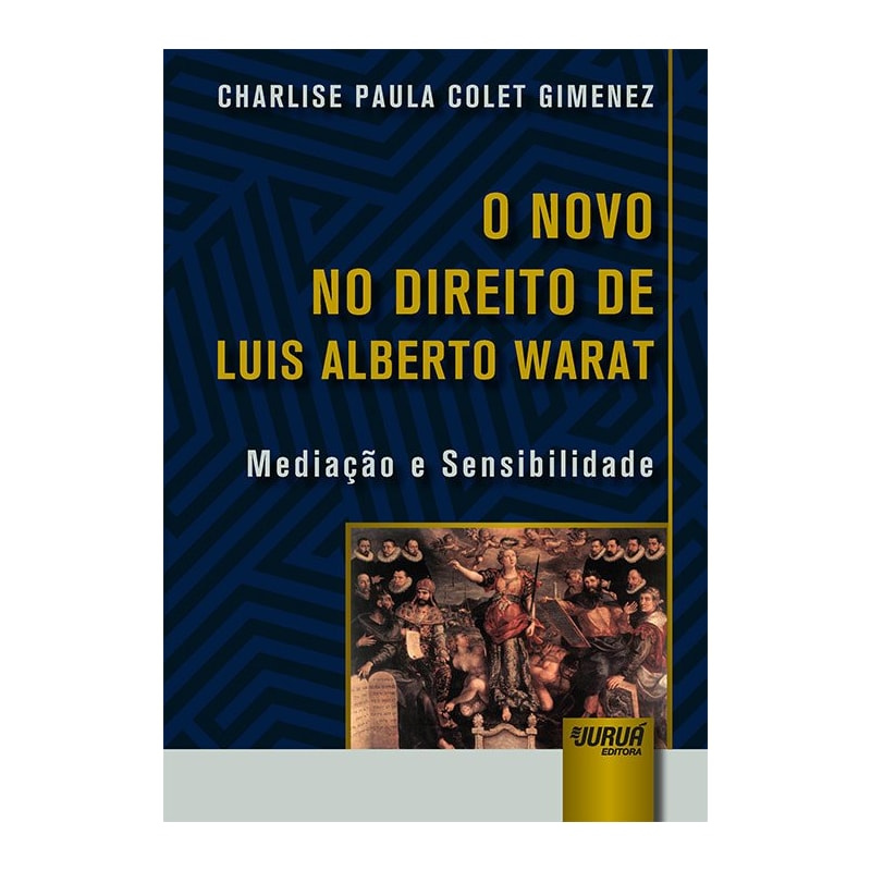 NOVO NO DIREITO DE LUIS ALBERTO WARAT, O - MEDIAÇÃO E SENSIBILIDADE