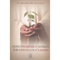 NOVO PRESBITERO CATOLICO SOB A MISTICA DO CUIDADO