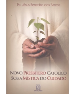 NOVO PRESBITERO CATOLICO SOB A MISTICA DO CUIDADO