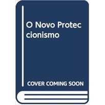 NOVO PROTECCIONISMO, O - 1ª