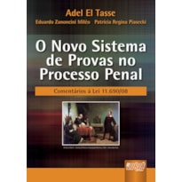 NOVO SISTEMA DE PROVAS NO PROCESSO PENAL, O - COMENTÁRIOS À LEI 11.690/08
