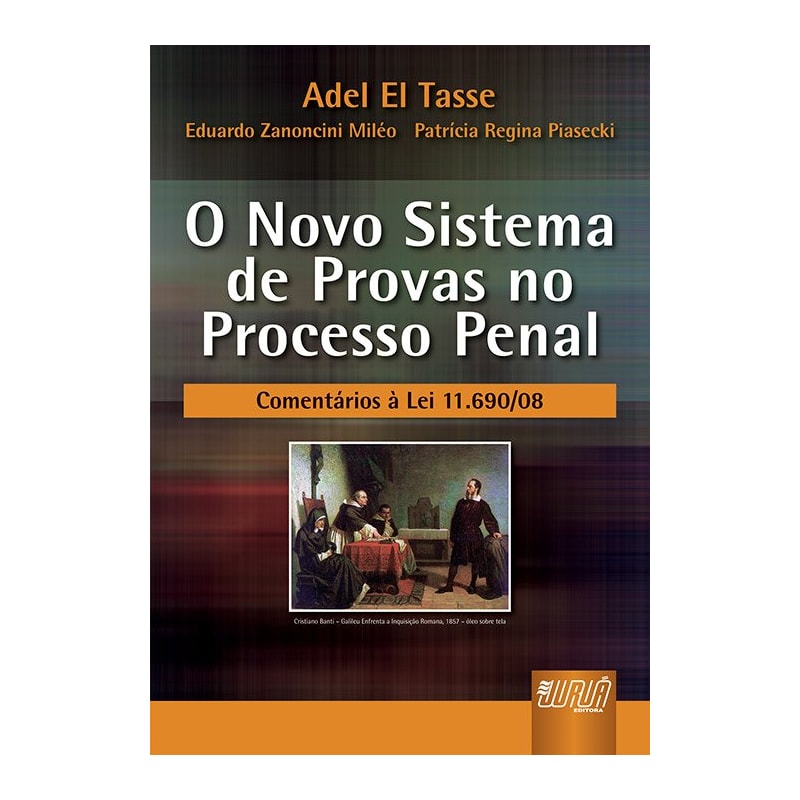 NOVO SISTEMA DE PROVAS NO PROCESSO PENAL, O - COMENTÁRIOS À LEI 11.690/08