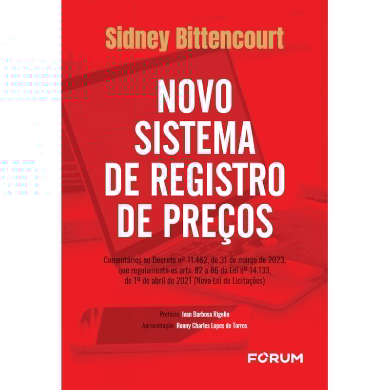 NOVO SISTEMA DE REGISTRO DE PREÇOS: COMENTÁRIOS AO DECRETO NO 11.462, DE 31 DE MARÇO DE 2023, QUE REGULAMENTA OS ARTS. 82 A 86 DA LEI NO 14.133, DE 1O DE ABRIL DE 2021 (NOVA LEI DE LICITAÇÕES), COM A MODIFICAÇÃO DETERMINADA PELA LEI NO 14.770, DE 22 
