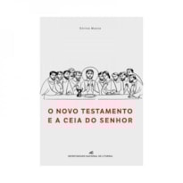 NOVO TESTAMENTO E A CEIA DO SENHOR, O NOVO TESTAMENTO E A CEIA DO SENHOR, O