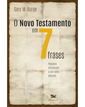 NOVO TESTAMENTO EM SETE FRASES (O) - PEQUENA INTRODUÇÃO A UM VASTO ASSUNTO: PEQUENA INTRODUÇÃO A UM VASTO ASSUNTO