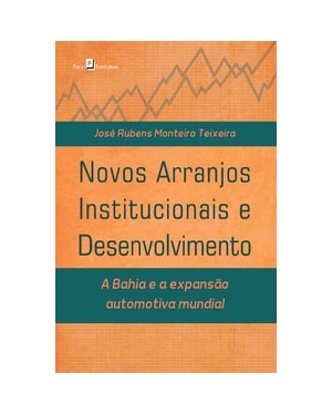 Novos arranjos institucionais e desenvolvimento: a Bahia e a expansão automotiva mundial