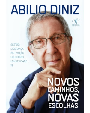 NOVOS CAMINHOS, NOVAS ESCOLHAS: GESTÃO, LIDERANÇA, MOTIVAÇÃO, EQUILÍBRIO, LONGEVIDADE E FÉ
