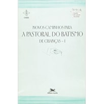 NOVOS CAMINHOS PARA A PASTORAL DO BATISMO DE CRIANCAS I - 1ª