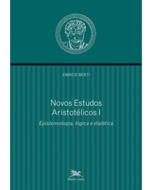 NOVOS ESTUDOS ARISTOTÉLICOS - I: VOLUME I - EPISTEMOLOGIA, LÓGICA E DIALÉTICA