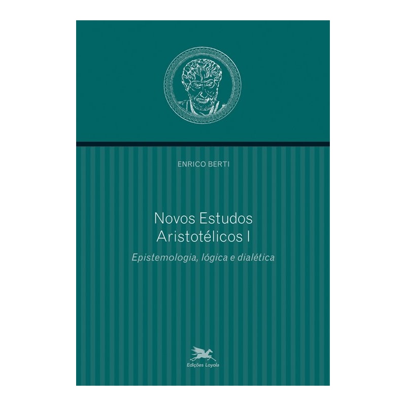 NOVOS ESTUDOS ARISTOTÉLICOS - I - VOLUME I - EPISTEMOLOGIA, LÓGICA E DIALÉTICA