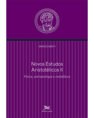 NOVOS ESTUDOS ARISTOTÉLICOS - II: VOLUME II - FÍSICA, ANTROPOLOGIA E METAFÍSICA