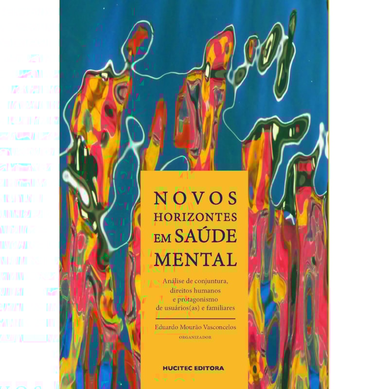 NOVOS HORIZONTES EM SAÚDE MENTAL - ANÁLISE DE CONJUNTURA, DIREITOS HUMANOS E PROTAGONISMO DE USUÁRIOS(AS) E FAMILIARES