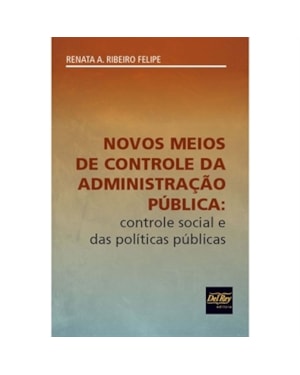 NOVOS MEIOS DE CONTROLE DA ADMINISTRAÇÃO PÚBLICA - CONTROLE SOCIAL E DAS POLÍTICAS PÚBLICAS