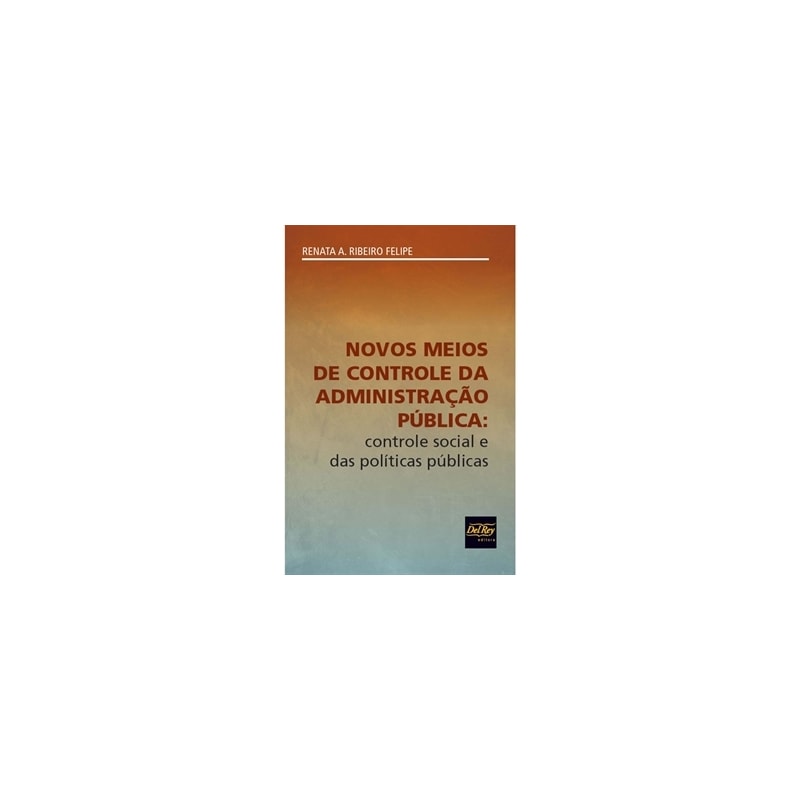 NOVOS MEIOS DE CONTROLE DA ADMINISTRAÇÃO PÚBLICA - CONTROLE SOCIAL E DAS POLÍTICAS PÚBLICAS