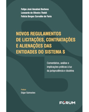 Novos regulamentos de licitações, contratações e alienações das entidades do sistema s: comentários, análise e implicações práticas à luz da jurisprudência e doutrina