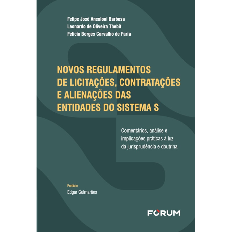 NOVOS REGULAMENTOS DE LICITAÇÕES, CONTRATAÇÕES E ALIENAÇÕES DAS ENTIDADES DO SISTEMA S: COMENTÁRIOS, ANÁLISE E IMPLICAÇÕES PRÁTICAS À LUZ DA JURISPRUDÊNCIA E DOUTRINA