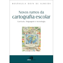 NOVOS RUMOS DA CARTOGRAFIA ESCOLAR - CURRÍCULO, LINGUAGEM E TECNOLOGIA