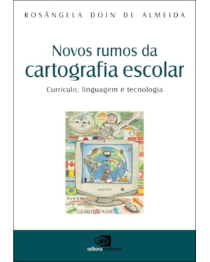 NOVOS RUMOS DA CARTOGRAFIA ESCOLAR - CURRÍCULO, LINGUAGEM E TECNOLOGIA
