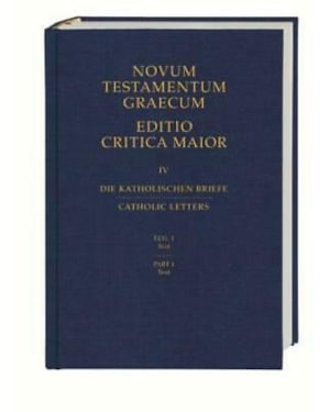 NOVUM TESTAMENTUM GRAECUM EDITIO CRITICA MAIOR - VOLUME IV CATHOLIC LETTERS