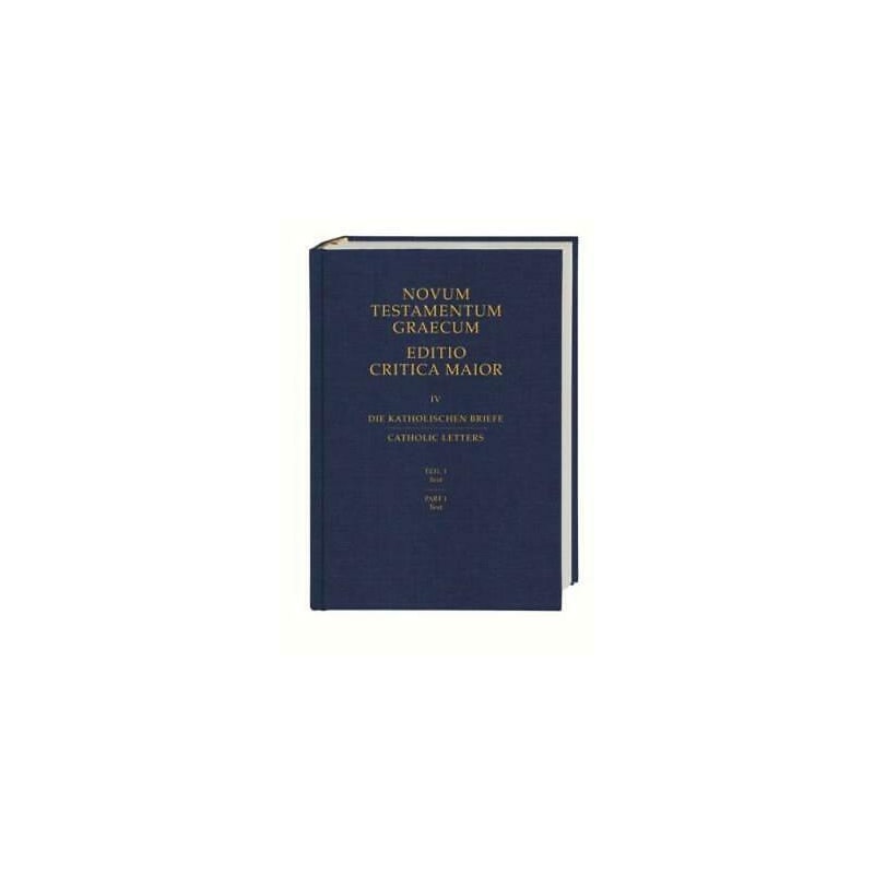NOVUM TESTAMENTUM GRAECUM EDITIO CRITICA MAIOR - VOLUME IV CATHOLIC LETTERS 