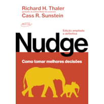 NUDGE: COMO TOMAR MELHORES DECISÕES: EDIÇÃO AMPLIADA E DEFINITIVA