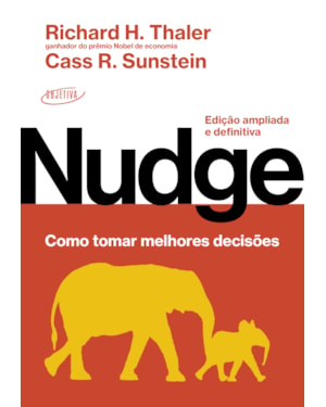 NUDGE: COMO TOMAR MELHORES DECISÕES: EDIÇÃO AMPLIADA E DEFINITIVA