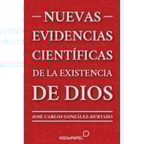NUEVAS EVIDENCIAS CIENTÍFICAS DE LA EXISTENCIA DE DIOS
