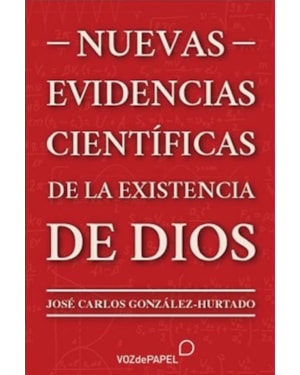 NUEVAS EVIDENCIAS CIENTÍFICAS DE LA EXISTENCIA DE DIOS