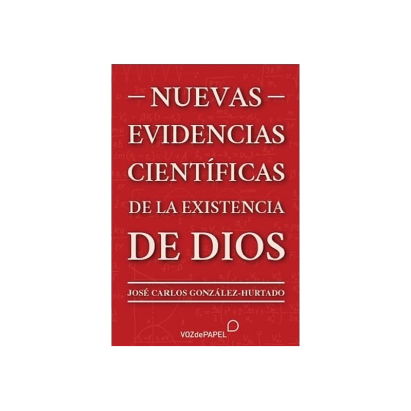 NUEVAS EVIDENCIAS CIENTÍFICAS DE LA EXISTENCIA DE DIOS
