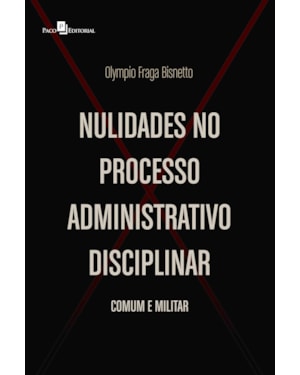 Nulidades no processo administrativo disciplinar: Comum e militar