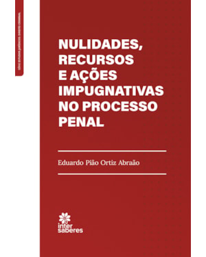 NULIDADES, RECURSOS E AÇÕES IMPUGNATIVAS NO PROCESSO PENAL