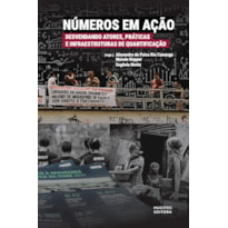 NÚMEROS EM AÇÃO: DESVENDANDO ATORES, PRÁTICAS E INFRAESTRUTURAS DE QUANTIFICAÇÃO