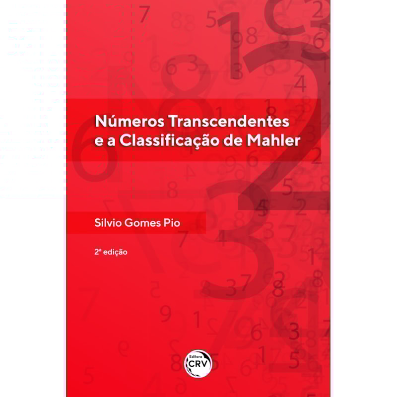 NÚMEROS TRANSCENDENTES E A CLASSIFICAÇÃO DE MAHLER2ª EDIÇÃO