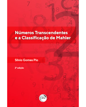 NÚMEROS TRANSCENDENTES E A CLASSIFICAÇÃO DE MAHLER2ª EDIÇÃO