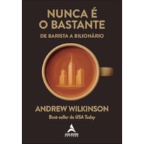 Nunca é o bastante: de barista a bilionário