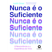 Nunca é o suficiente: a neurociência e a experiência do vício