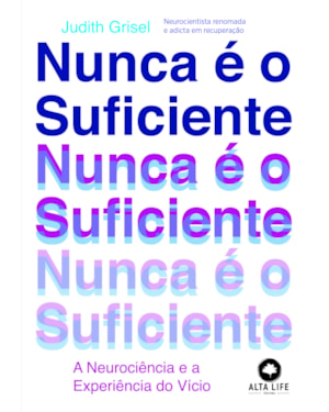 Nunca é o suficiente: a neurociência e a experiência do vício