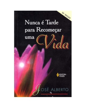 NUNCA É TARDE PARA RECOMEÇAR UMA VIDA