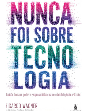 Nunca Foi Sobre Tecnologia: Decisão humana, poder e responsabilidade na era da inteligência artificial