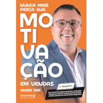 Nunca mais perca sua motivação em vendas: Um manual de resgate de sonhos, motivação, liderança e calor no coração, para levar suas vendas a patamares nunca antes imaginados.